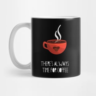 There's Always Time For Coffee Mug